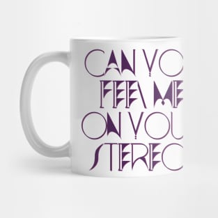 Can You Feel Me On Your Stereo (Kylie Minogue Aphrodite) Mug